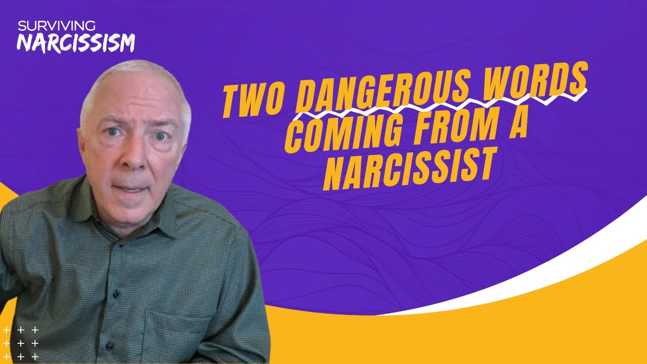 Two Dangerous Words Coming From A Narcissist