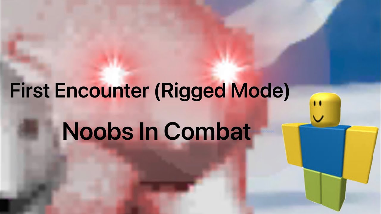 First Encounter (Rigged Mode) | Noobs In Combat