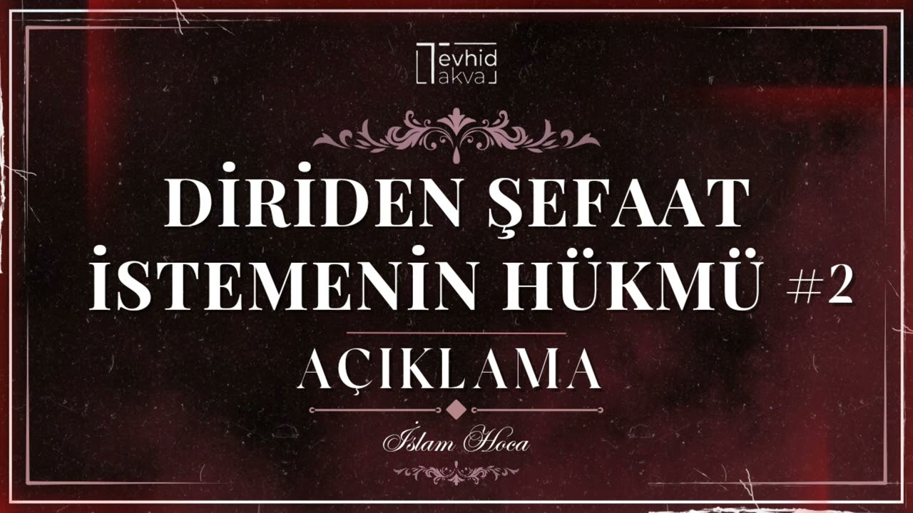 Diriden Şefaat İstemenin Hükmü | Açıklama !!! | İslam Hoca