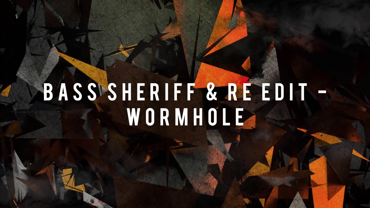 Bass Sheriff & ReEdit - Wormhole (OUT NOW - Infidelity Records)