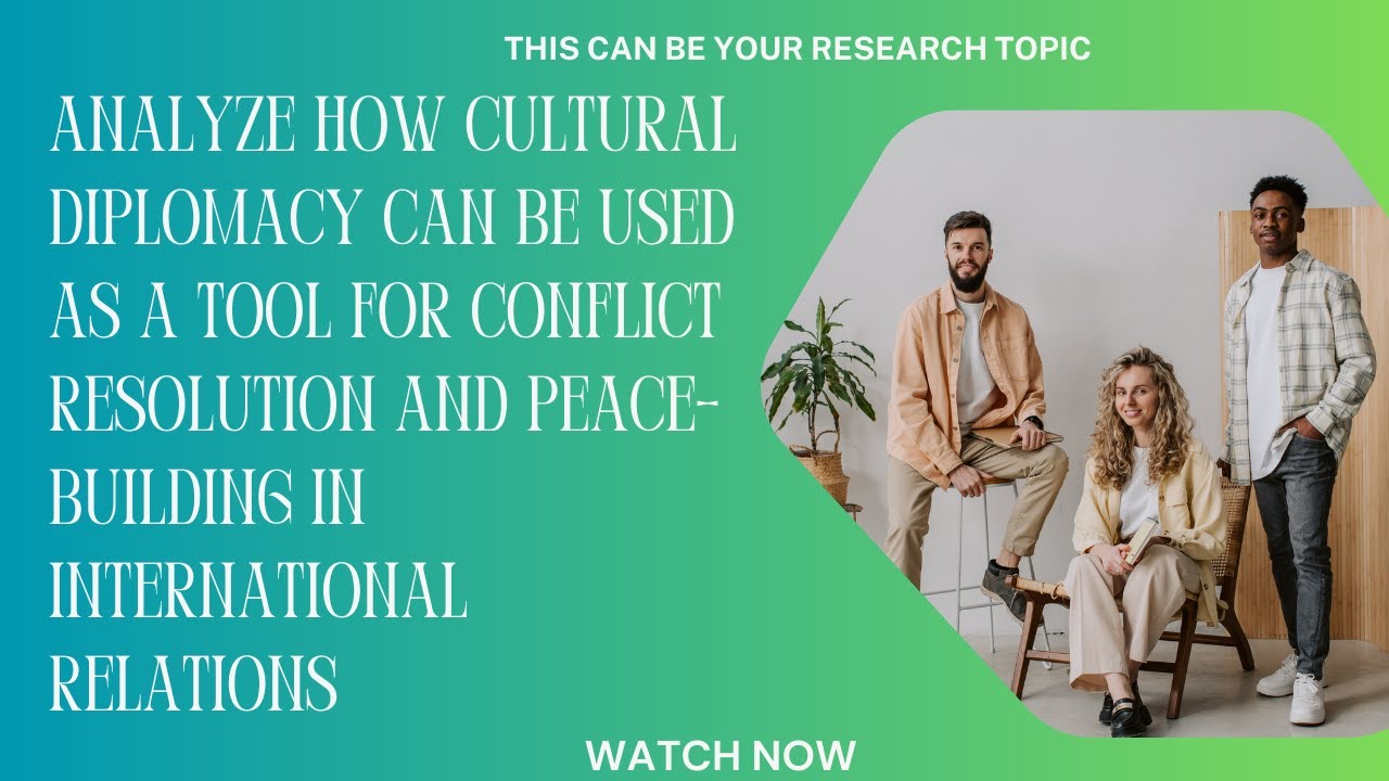 How cultural diplomacy can be used as a tool for conflict resolution & peace-building #researchtopic