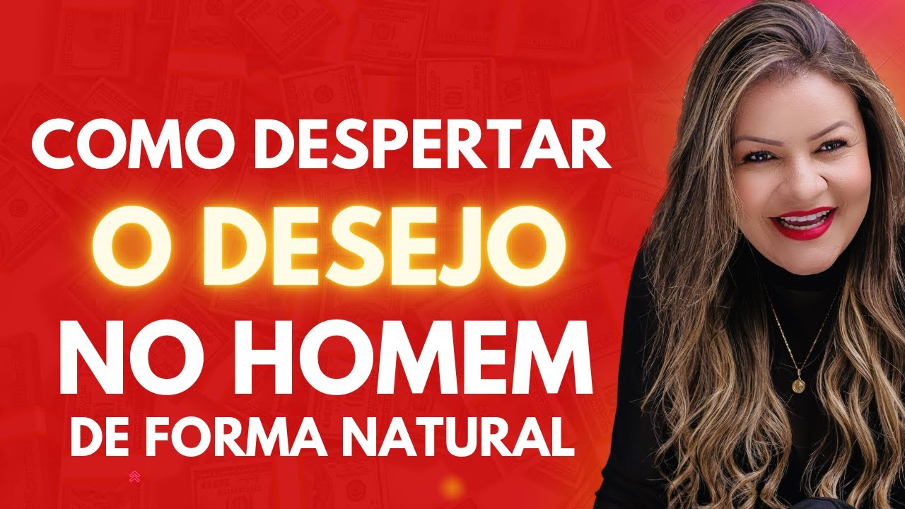 COMO DESPERTAR O DESEJO NO HOMEM EM FICAR COM VOCÊ?