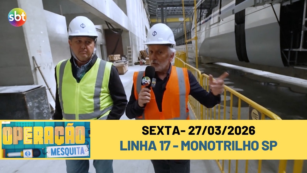 Opera&ccedil;&atilde;o Mesquita 27/03/2026 - Obras Linha 17 - Monotrilho SP