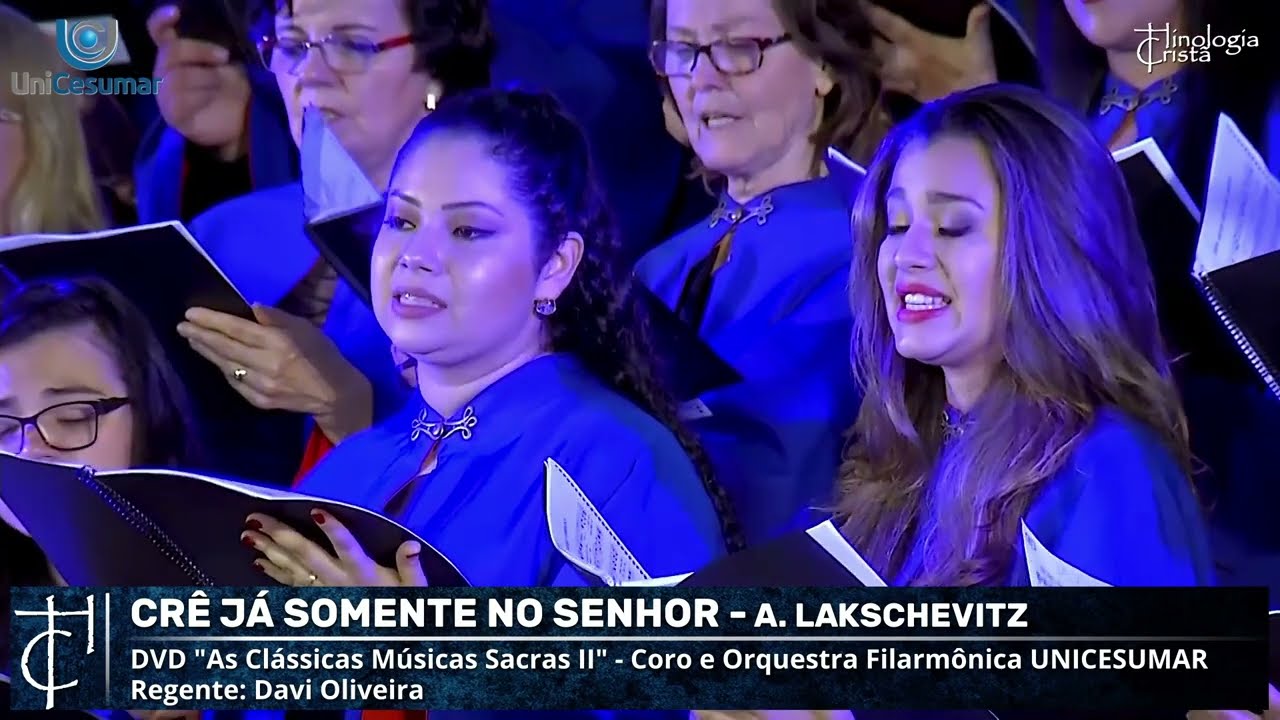 CRÊ JÁ SOMENTE NO SENHOR - CORO E ORQUESTRA FILARMÔNICA UNICESUMAR - DVD AS CLÁSSICAS MÚSICAS SACRAS