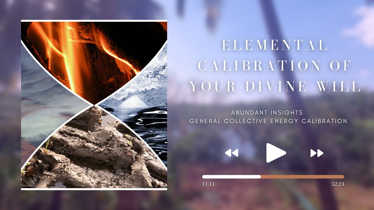 🔥🌊 ELEMENTAL CALIBRATION OF YOUR DIVINE WILL 🌍💨 Abundant Insights Guided Energy Calibration