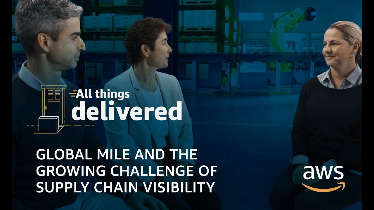 Global Mile and the Growing Challenge of Supply Chain Visibility | All Things Delivered -  Episode 4
