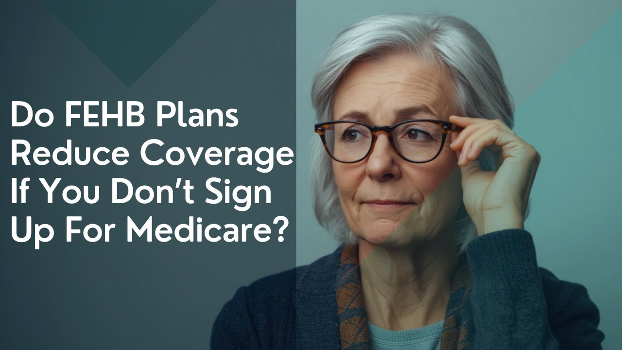 Do FEHB Plans Reduce Coverage If You Don't Sign Up For Medicare?