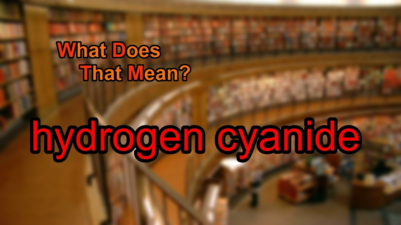 What does hydrogen cyanide mean?