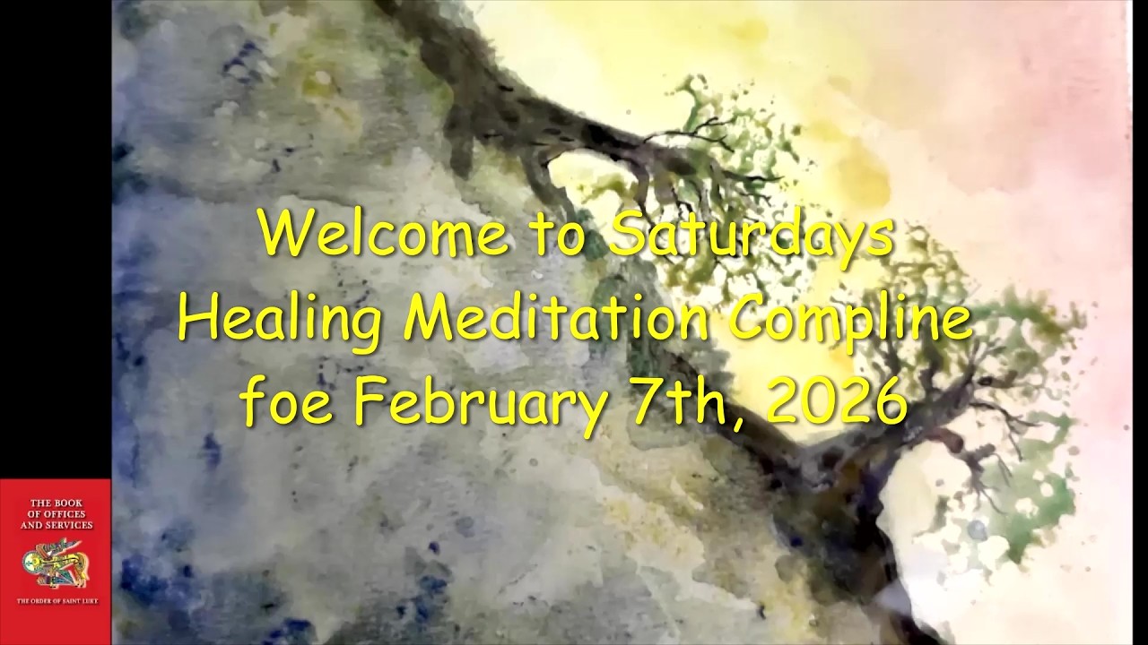 Saturdays healing Meditation Compline for February 7, 2026 - Order of St. Luke - OSL