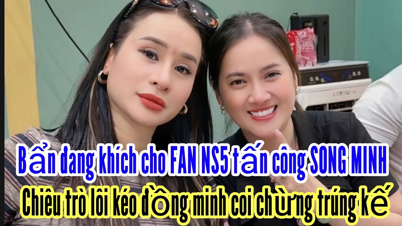 Bẩn đang khích cho Fan NS5 tấn công để SONG MINH quay xe