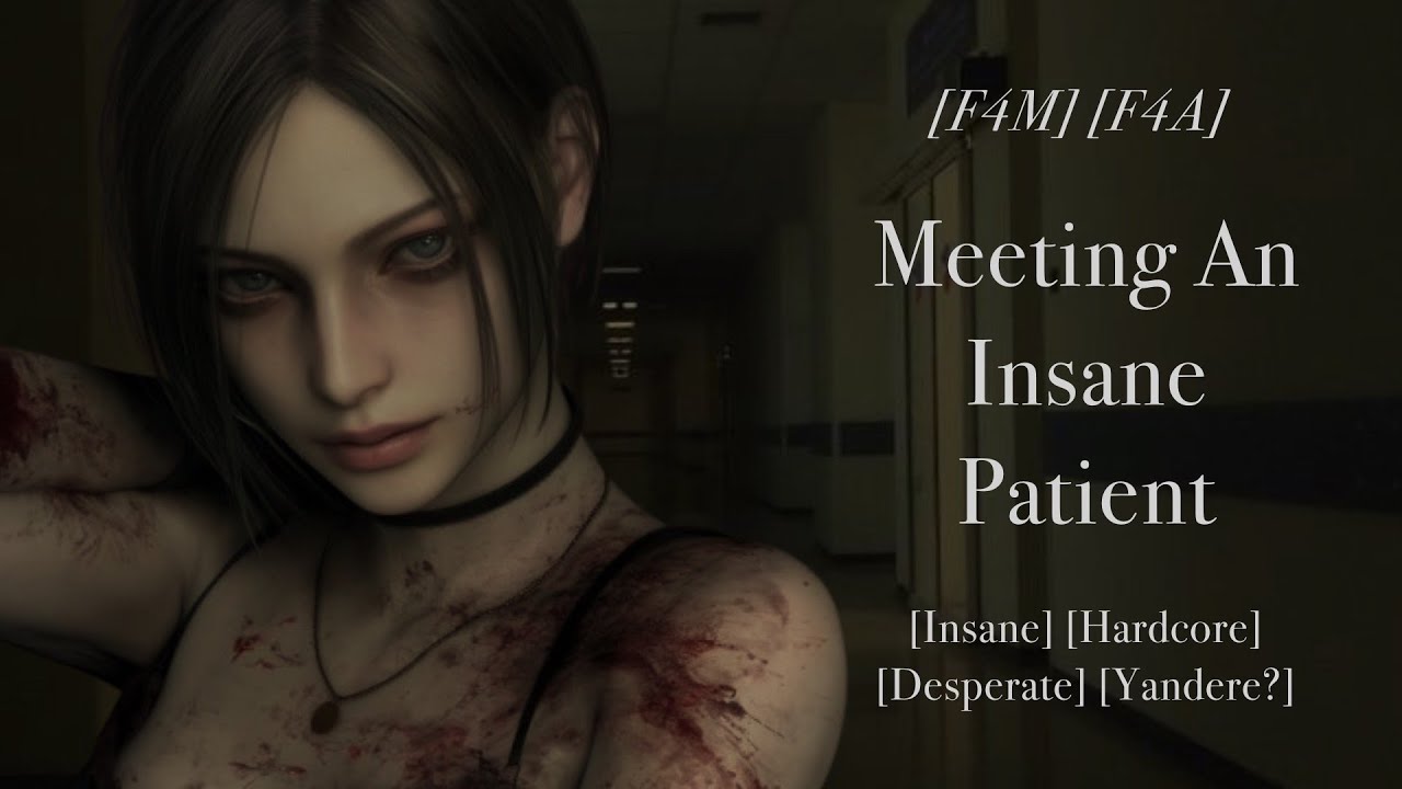 [F4M] [F4A] Meeting An Insane Patient [Insane] [Hardcore] [Desperate] [Yandere?] [Horror] [Sadistic]