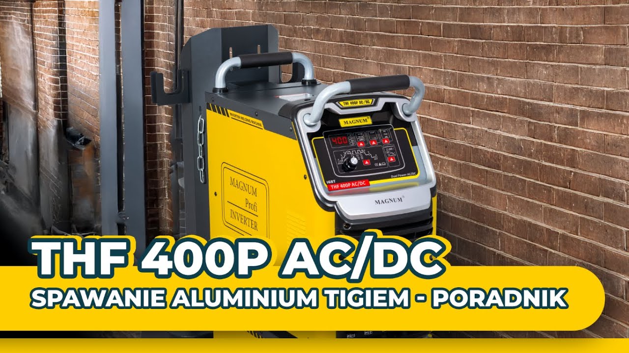 Jak spawać tigiem? | Spawanie aluminium | TIG DC i AC/DC | spawarka MAGNUM THF 400P AC/DC DUAL POWER