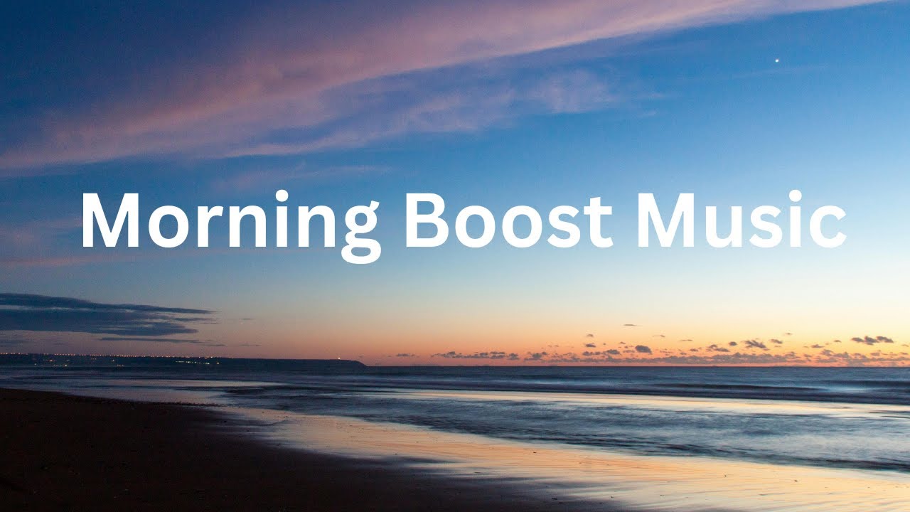 Morning Boost Music | Uplifting Energy to Start the Day
