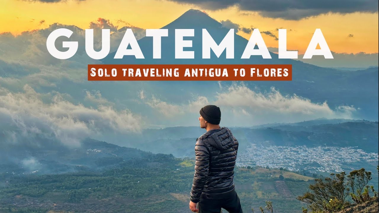 Solo Traveling GUATEMALA 🇬🇹 Antigua to Flores