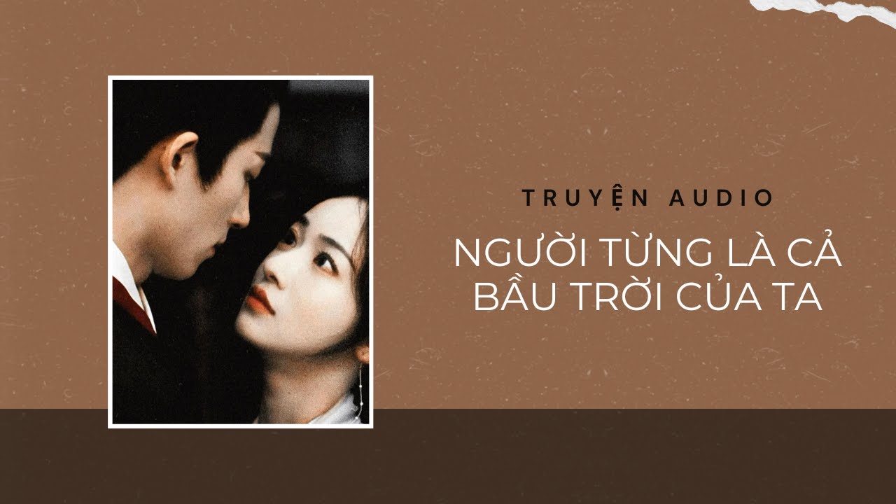 Truyện Audio / Người từng là cả bầu trời của ta | Trần Thiên Minh