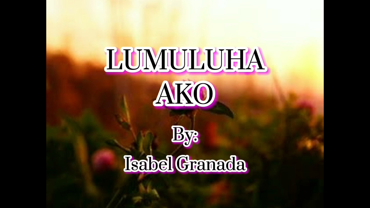 Lumuluha ako By:Isabel Granada w/(lyrics)