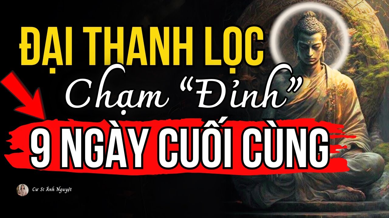 Đỉnh Điểm Thanh Lọc Năm 2025, 9 Ngày Cuối Cùng Của Năm Thế Giới Số 9 | Cư Sĩ Ánh Nguyệt