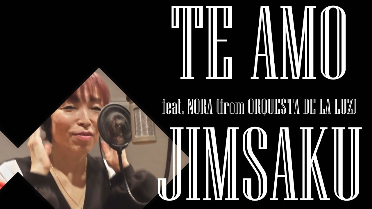 JIMSAKU – TE AMO feat. NORA (from ORQUESTA DE LA LUZ)【Short MV】