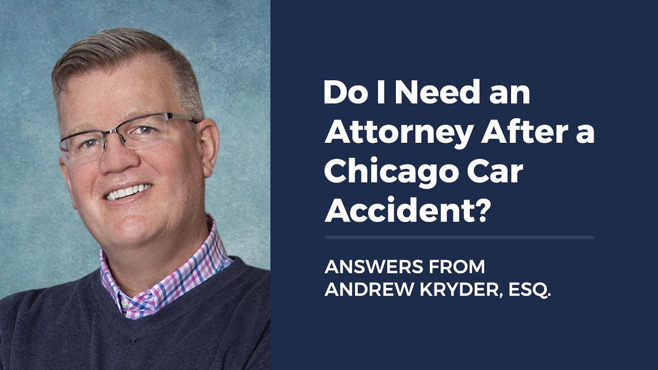 Do I Need an Attorney After a Chicago Car Accident? ANSWERS FROM ANDREW KRYDER, ESQ.
