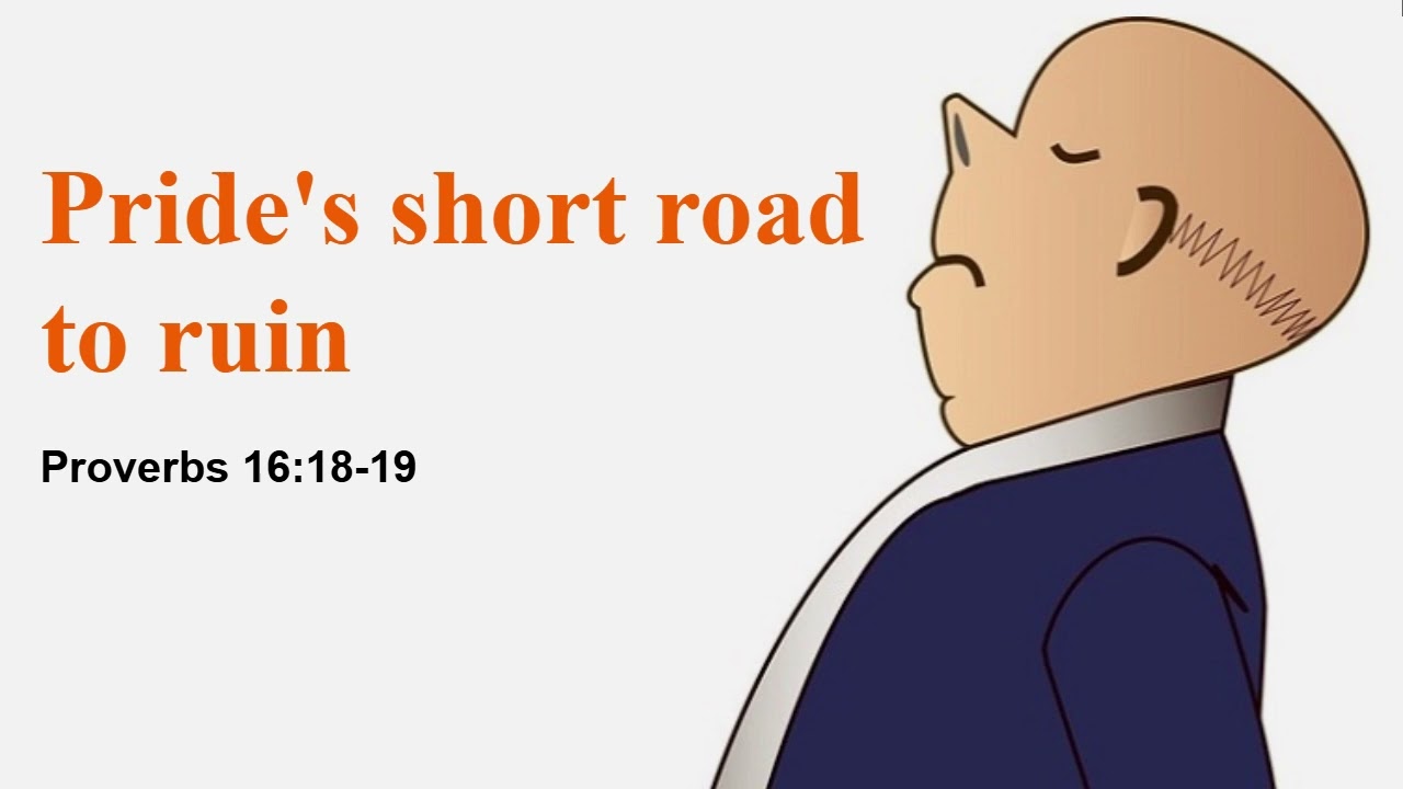 Pride's short road to ruin | Proverbs 16:18-19