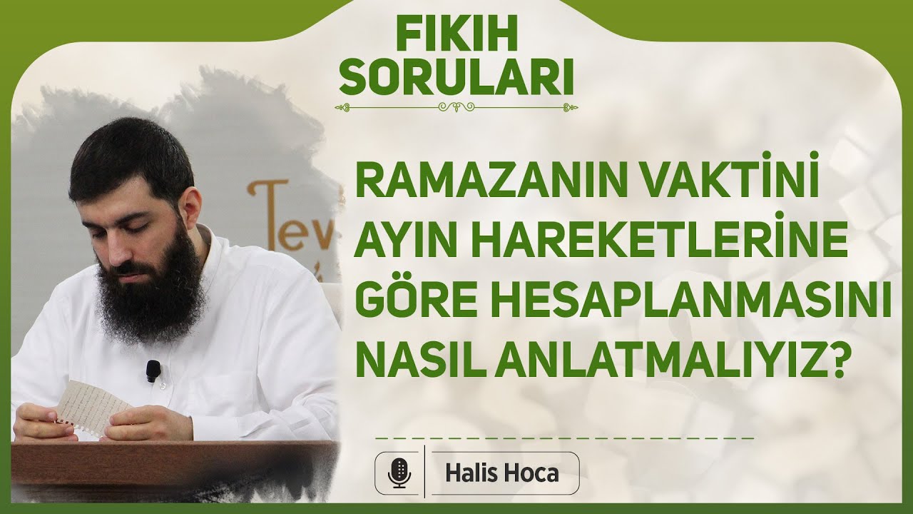 Ramazanın vaktini ayın hareketlerine göre hesaplanmasını nasıl anlatmalıyız? Halis Bayancuk Hoca