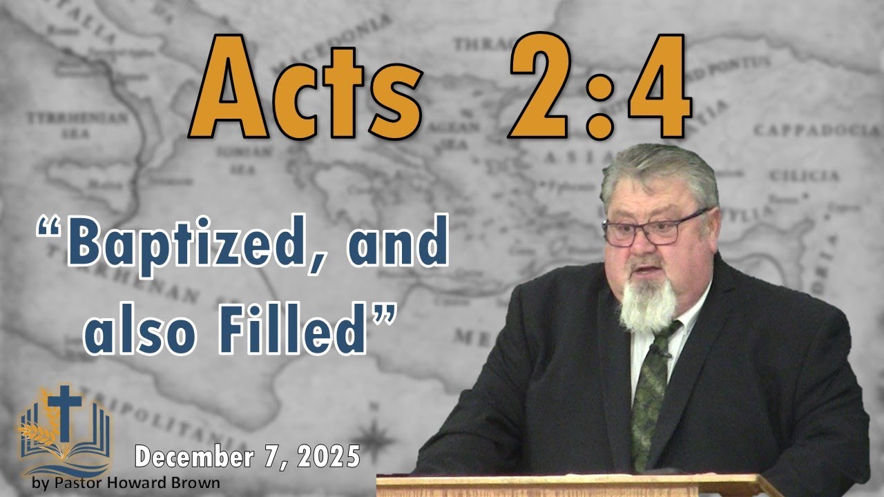 Acts 2:4  "Baptized, and also Filled"  Sermon #08 - December 7, 2025