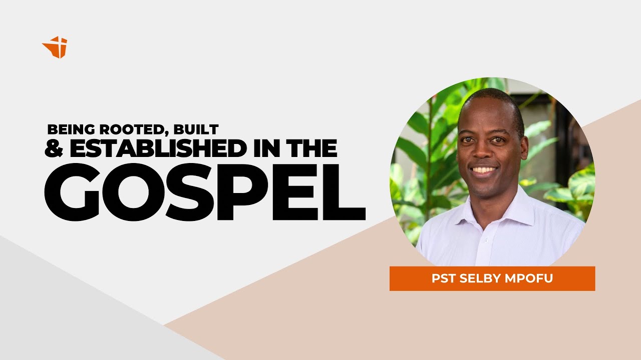 Being Rooted, Built & Established in The Gospel | 01 March 2026 | Selby Mpofu