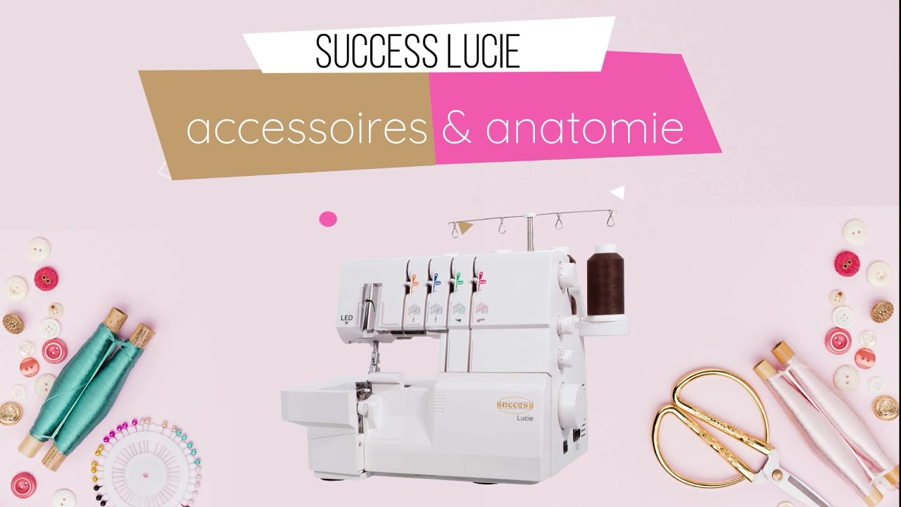 Surjeteuse Success Lucie #1 Accessoires et Anatomie