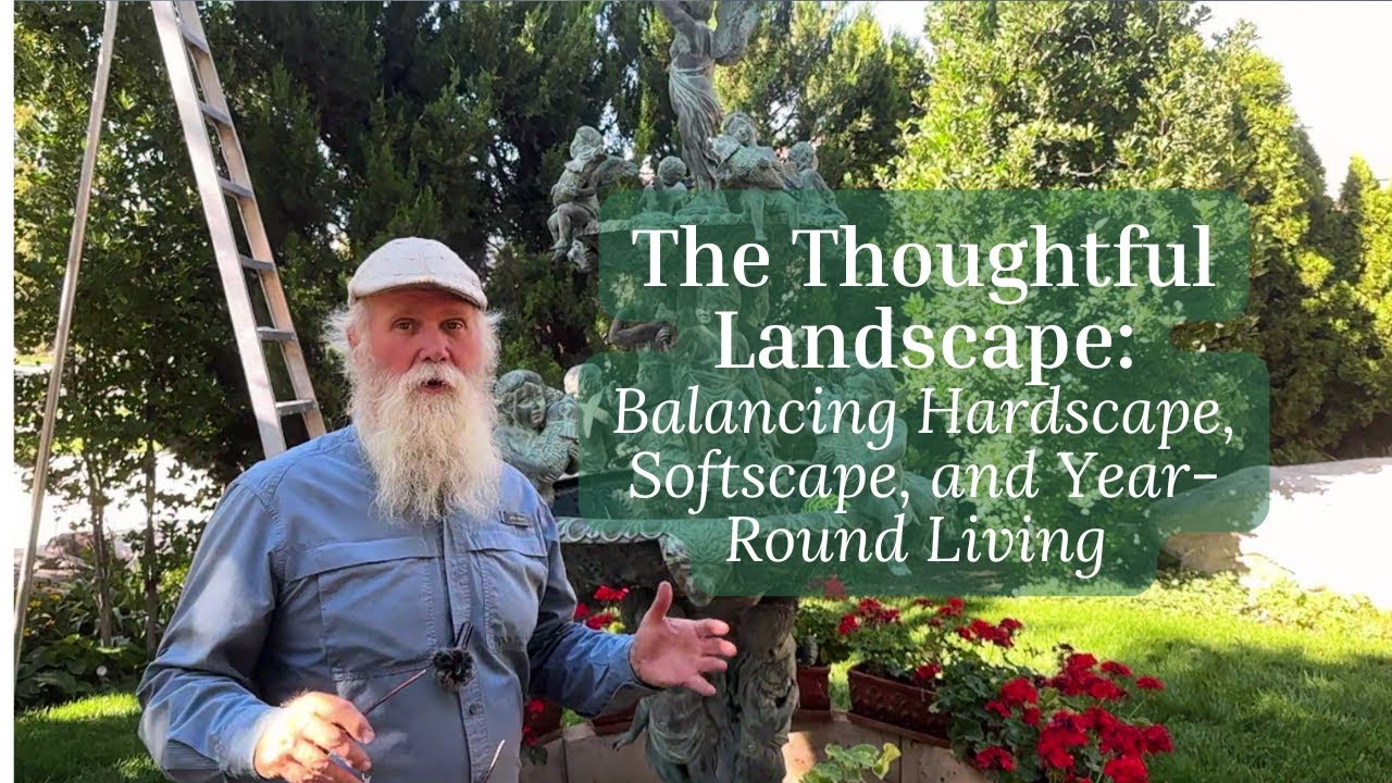The Thoughtful Landscape: Balancing Hardscape, Softscape, and Year-Round Living #garden #education