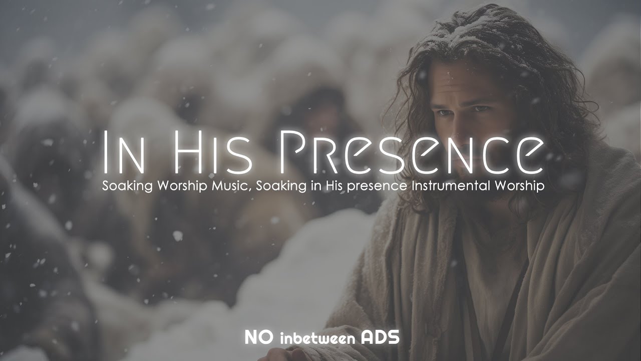 Time in His Presence, Instrumental Soaking Worship, Soaking Worship Music