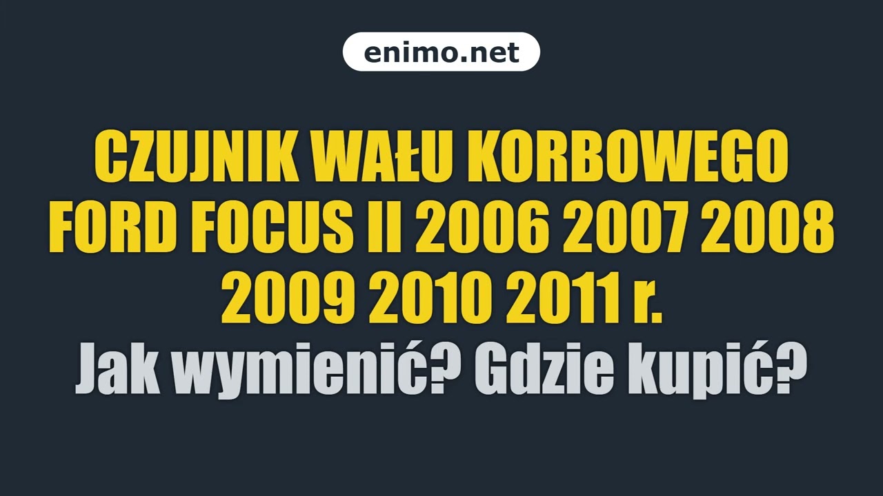 CZUJNIK WAŁU KORBOWEGO FORD FOCUS II 2006 2007 2008 2009 2010 2011 r. Jak wymienić? Gdzie kupić?