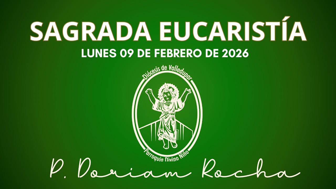 SAGRADA EUCARISTIA / LUNES 09 DE FEBRERO 2026 / 06:30 PM / PADRE DORIAM ROCHA