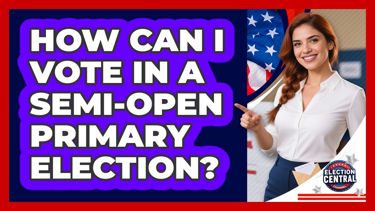 How Can I Vote In A Semi-open Primary Election? - Election Central Channel