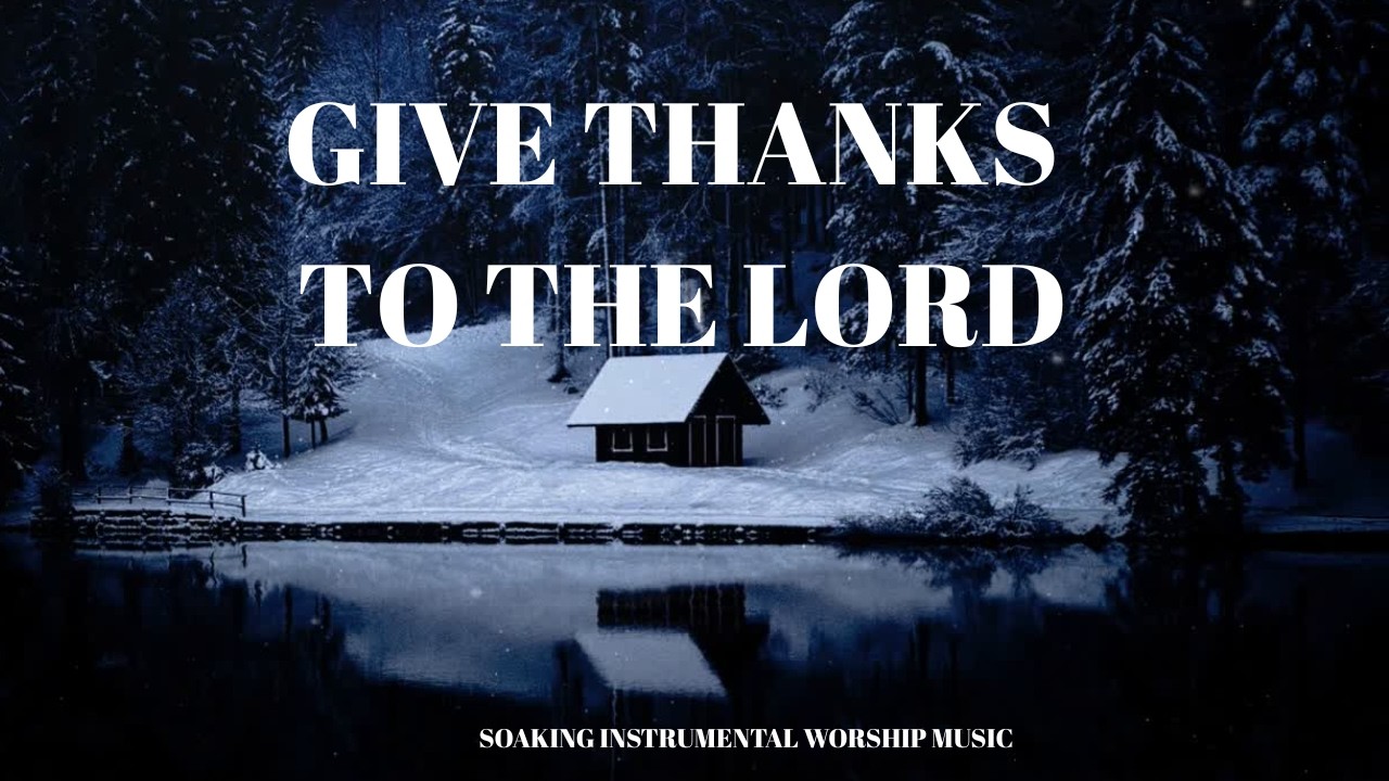 Give Thanks to the Lord – 1 Chronicles 16:34 | Instrumental Worship Music