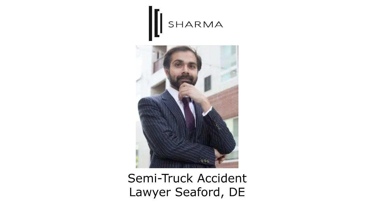 Semi-Truck Accident Lawyer Seaford, DE - The Sharma Law Firm