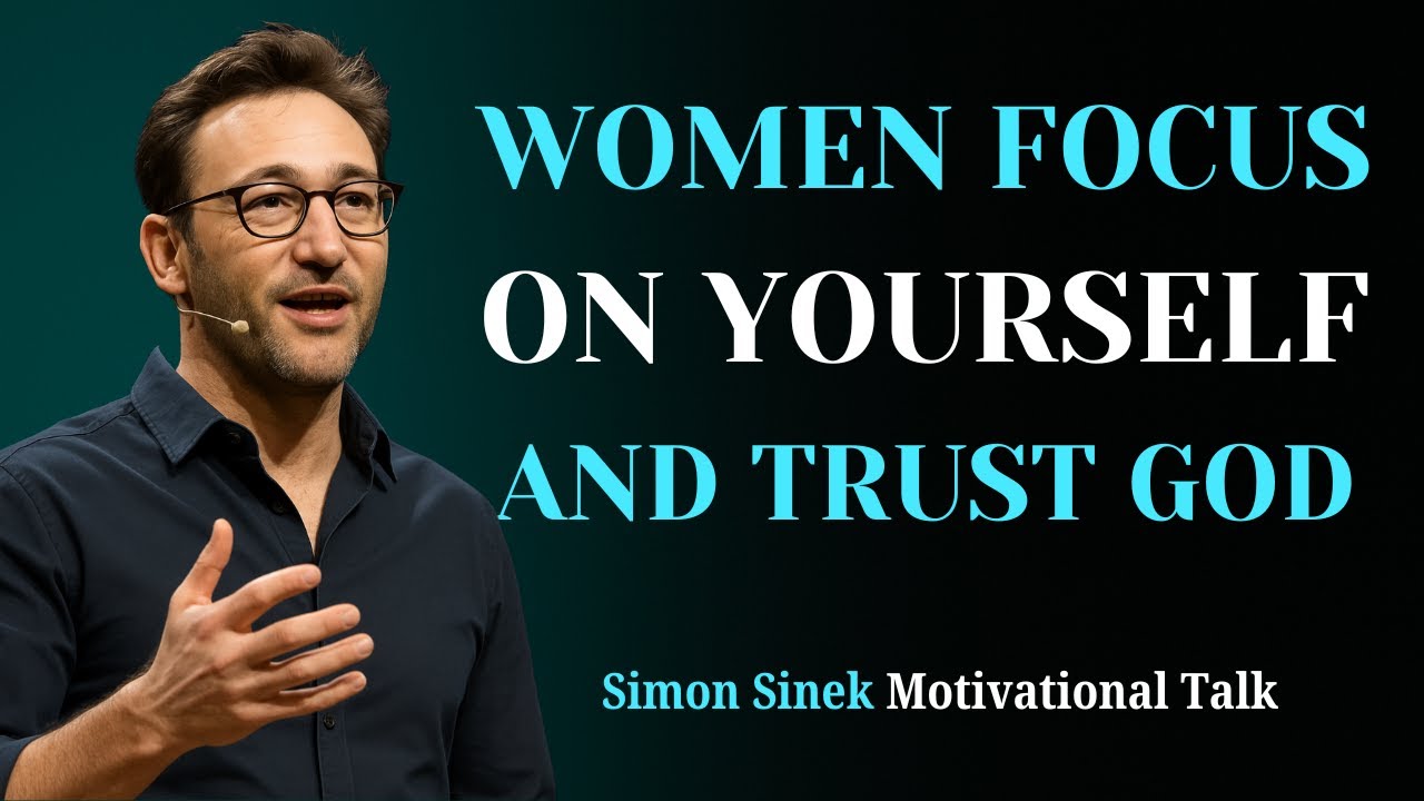 Why Women Must Focus on Themselves and Trust God | Simon Sinek Message to Women