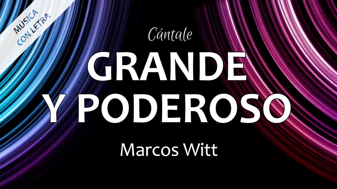 C0011 GRANDE Y PODEROSO - Marcos Witt (Letra)