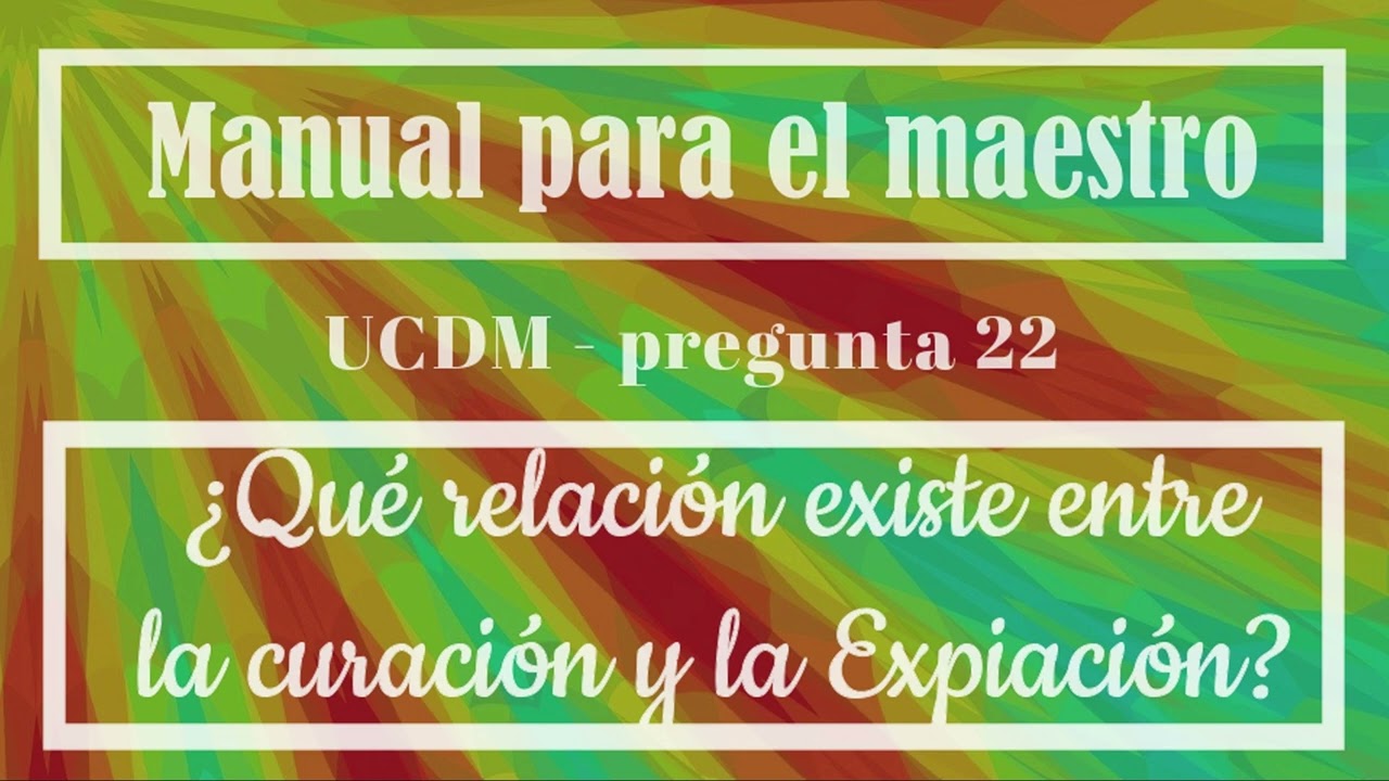 22. ¿Qué relación existe entre la curación y la Expiación?