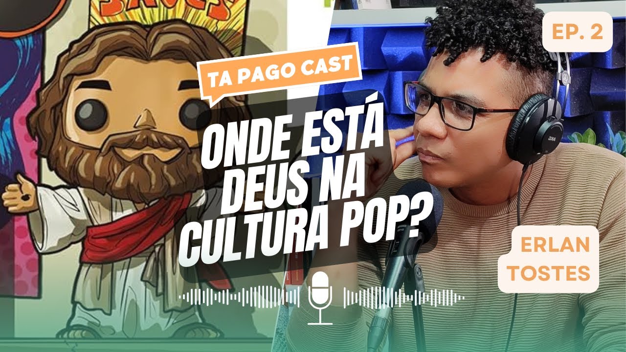 ONDE EST&Aacute; DEUS NA CULTURA POP? COM ERLAN TOSTES - Ta Pago Cast #2