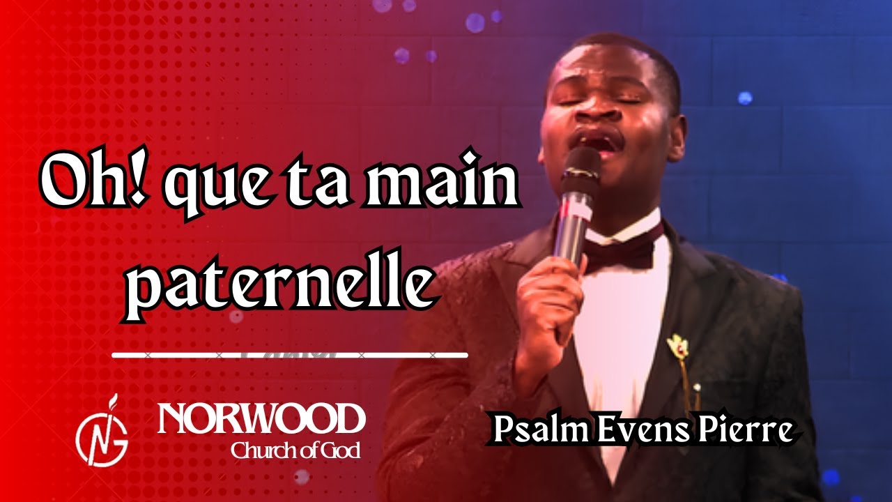 Oh! que ta main paternelle - Psalm. Evens Pierre | Adorasyon e Louwanj, | Norwood Church of God