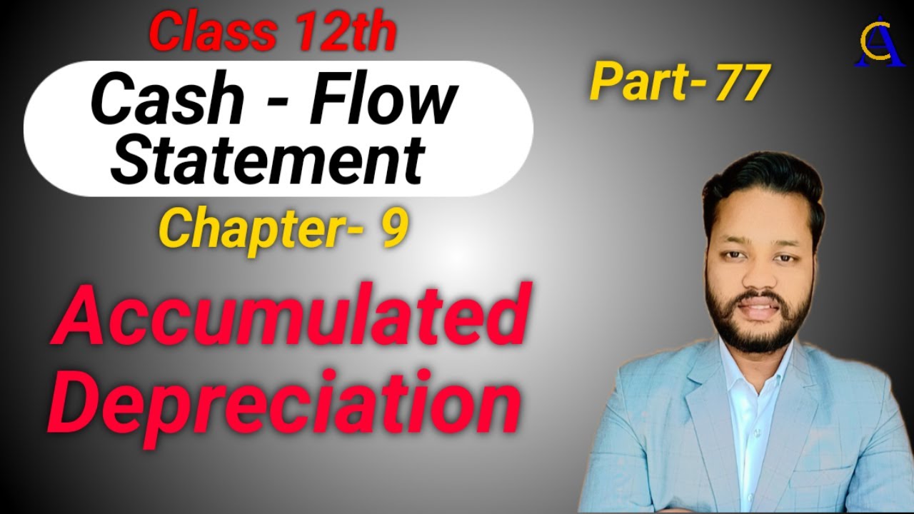 Accumulated Depreciation | Important Adjustments | Cash Flow Statement | Class-12th.