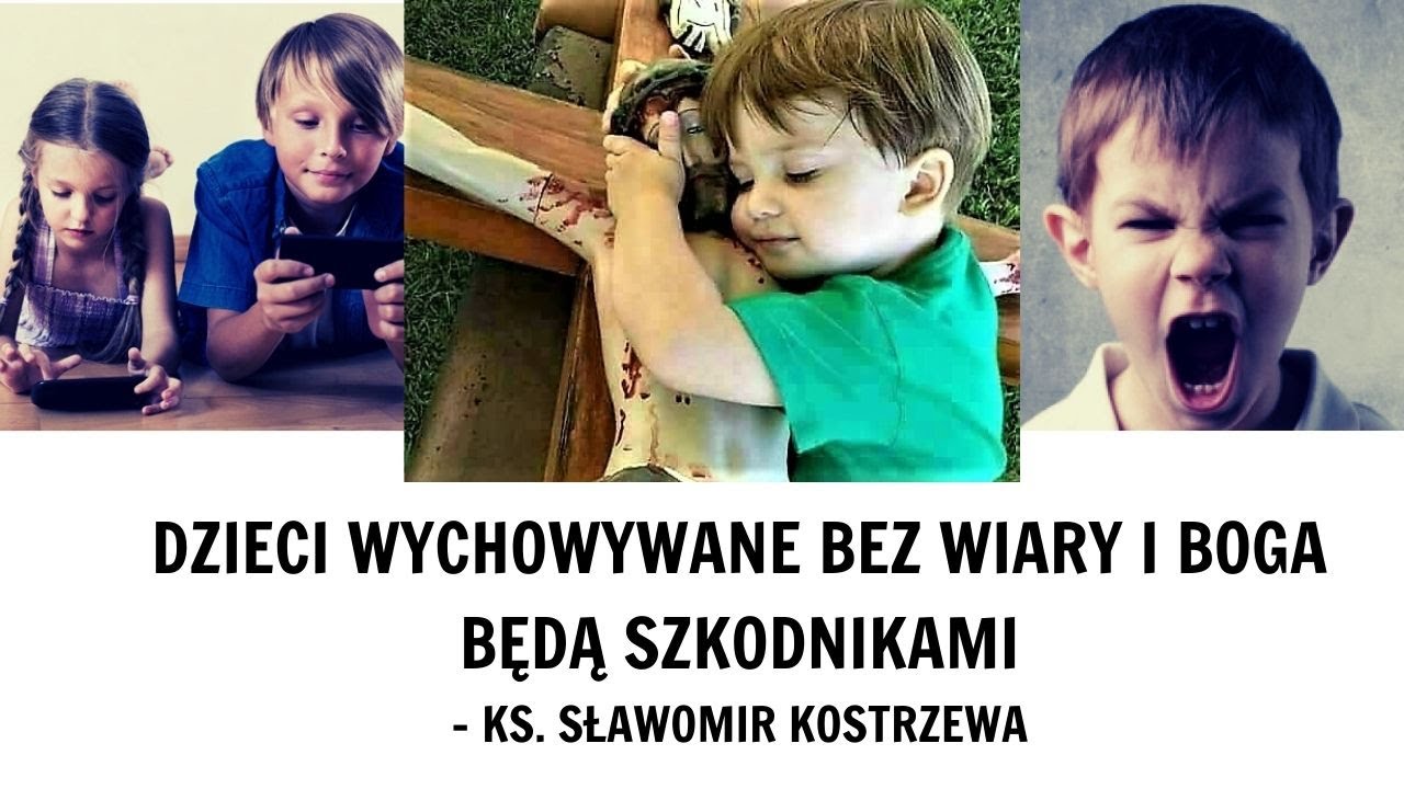Dzieci wychowywane bez wiary i Boga będą szkodnikami - ks. Sławomir Kostrzewa