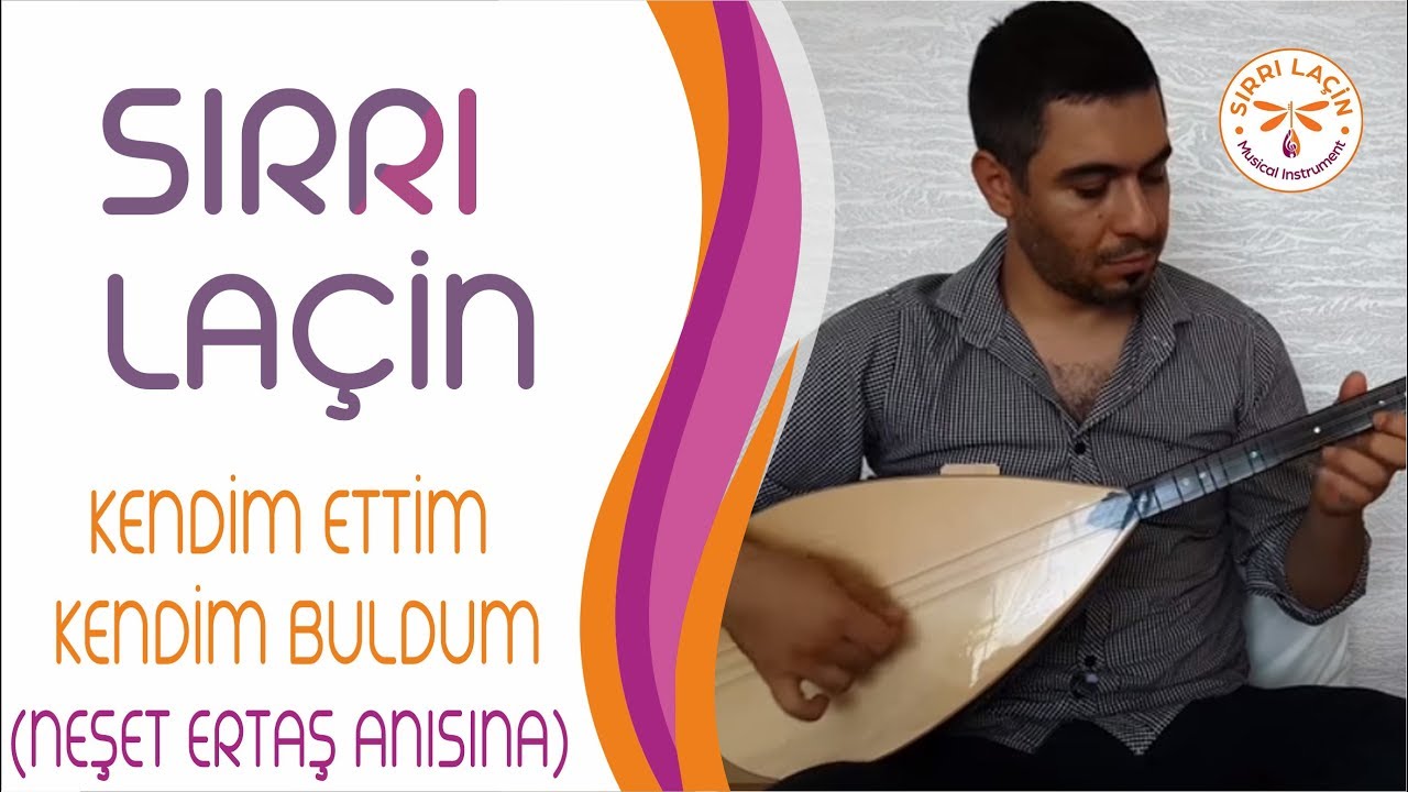 SIRRI LAÇİN ~ KENDİM ETTİM KENDİM BULDUM (NEŞET ERTAŞ ANISINA)