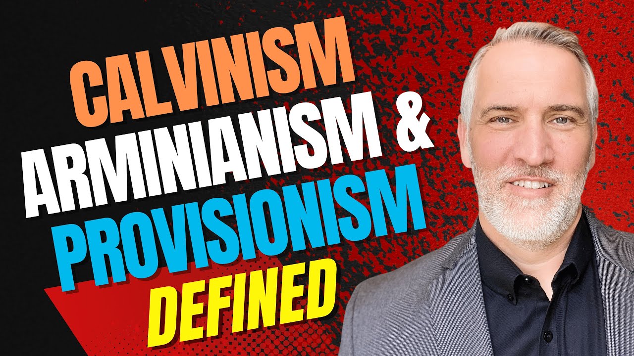 Calvinism, Arminianism, & Provisionism Defined w/ 