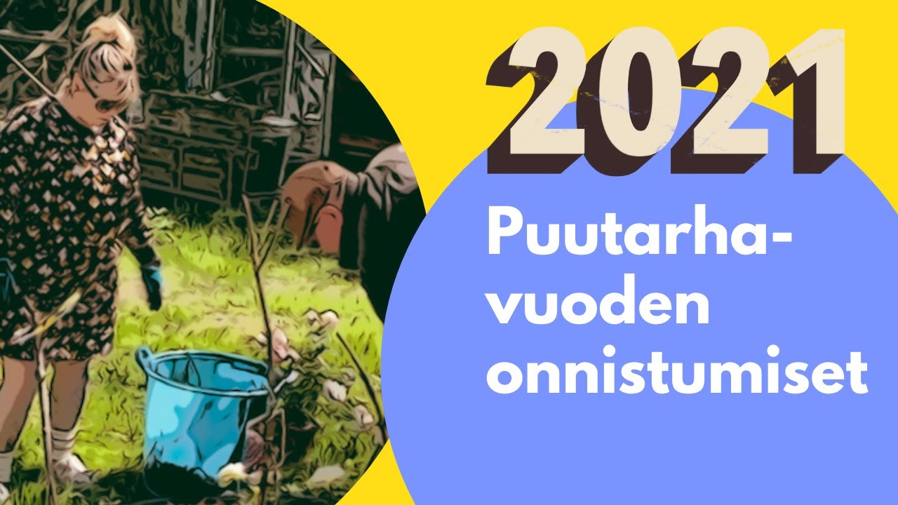 Vuoden viimeinen video - puutarhavuoden 2021 onnistumiset
