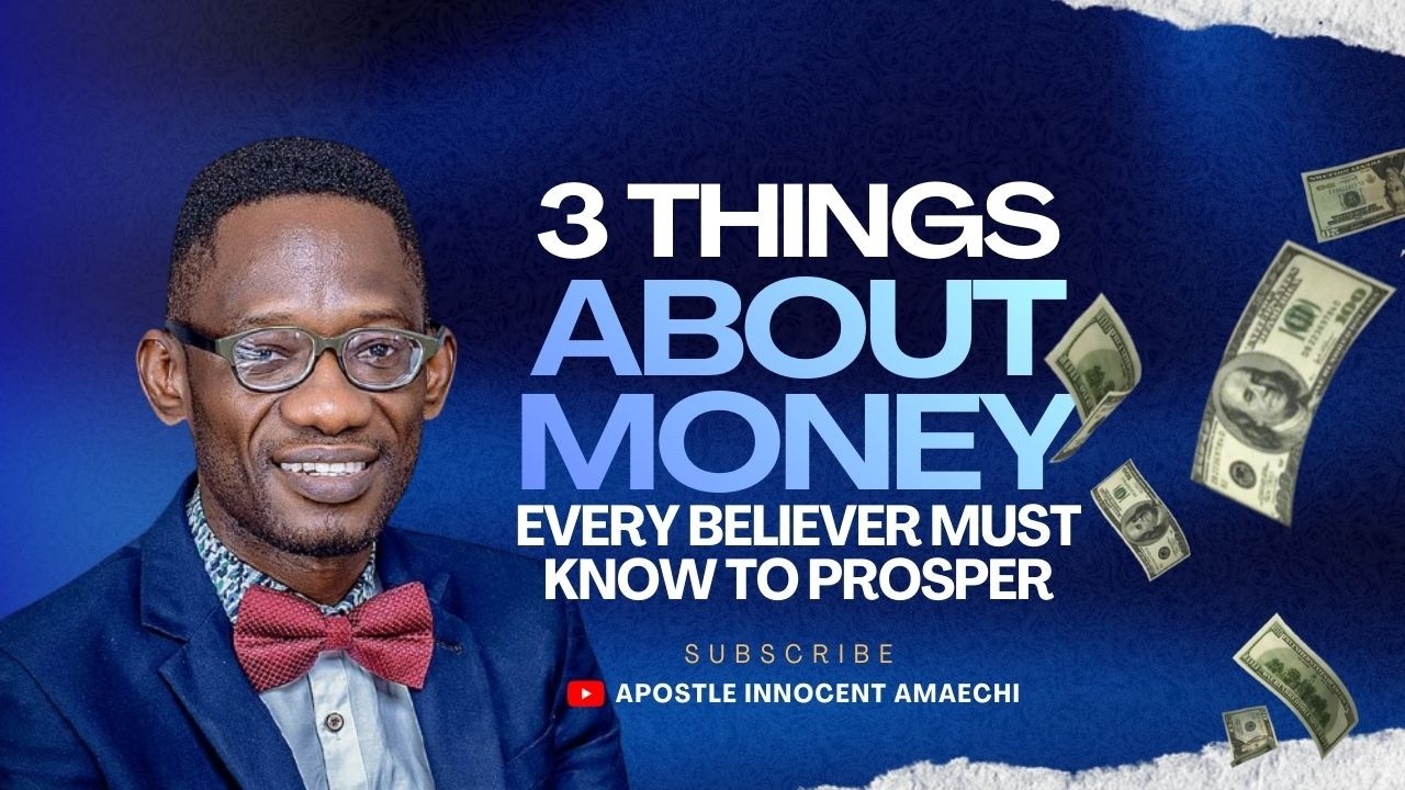 3 THINGS YOU MUST KNOW ABOUT MONEY || APOSTLE INNOCENT AMAECHI