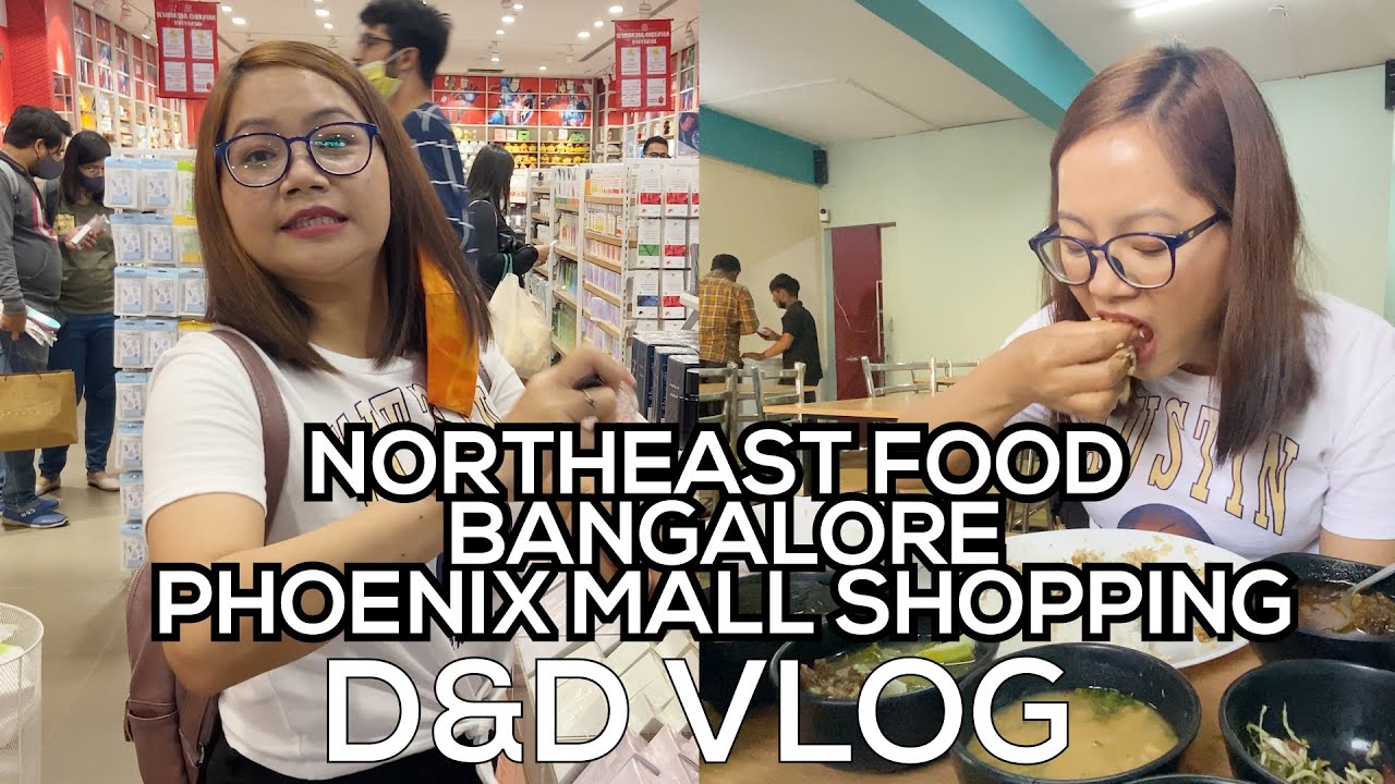 NORTH EAST FOOD & PHOENIX MALL SHOPPING | D&D VLOG