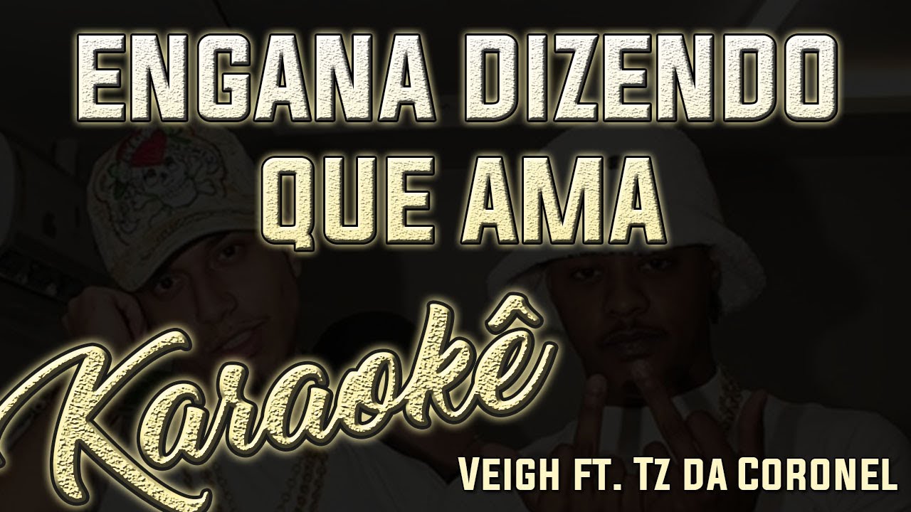 Veigh ft Tz da Coronel - Engana Dizendo Que Ama - Karaoke Version ( Instrumental Cover )