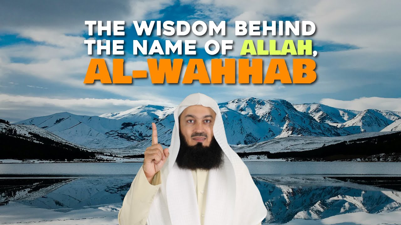 The Wisdom Behind The Name Of Allah, Al-Wahhab | Mufti Menk