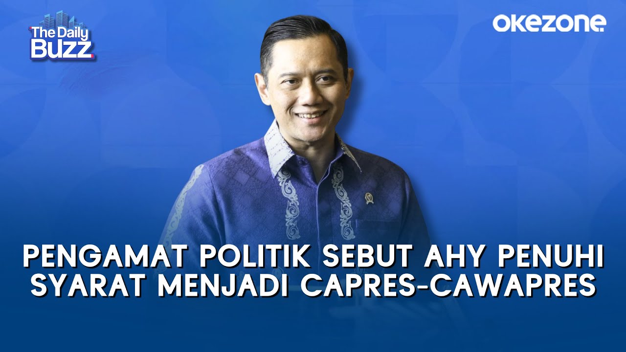 Pengamat Politik Sebut AHY Penuhi Syarat Menjadi Capres-Cawapres | The Daily Buzz